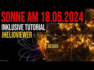 Sonne am 18.05.2024 - Inklusive Anfänger Tutorial JHelioviewer