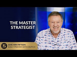 The Master Strategist | Give Him 15: Daily Prayer with Dutch | July 24, 2025