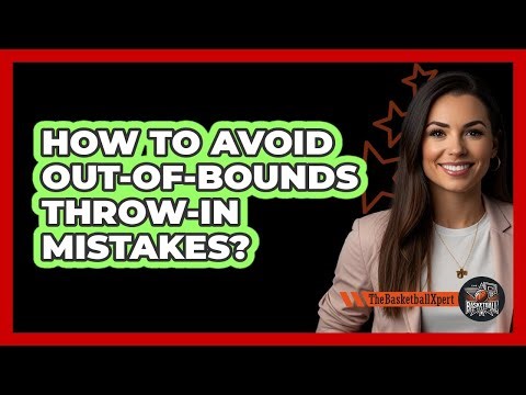 How to Avoid Out-Of-Bounds Throw-In Mistakes?