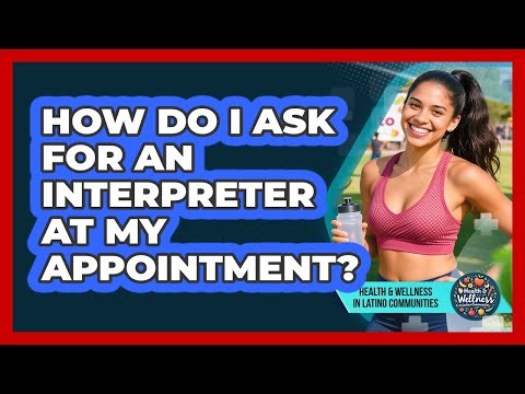 How Do I Ask For an Interpreter At My Appointment?