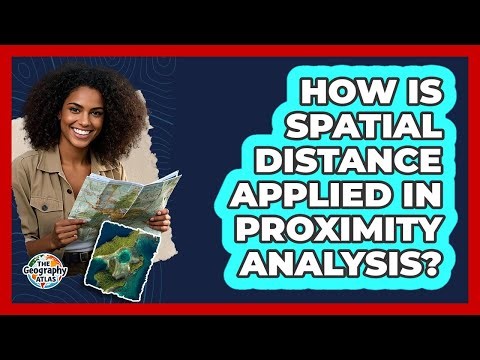 How Is Spatial Distance Applied In Proximity Analysis?