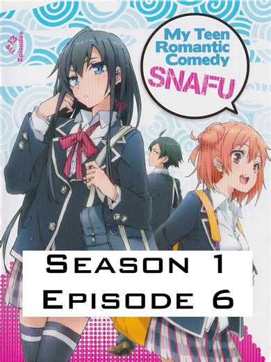 My Teen Romantic Comedy SNAFU S1 Ep 6 - Full Anime Episode