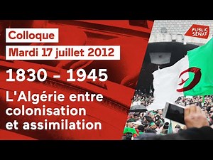 1830-1945 : L'Algérie entre colonisation et assimilation - EVENEMENT (17/07/2012)