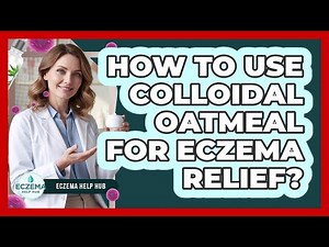How To Use Colloidal Oatmeal For Eczema Relief?