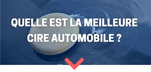 Les 5 Meilleures Cires pour Voiture (Comparatif & Avis 2026)