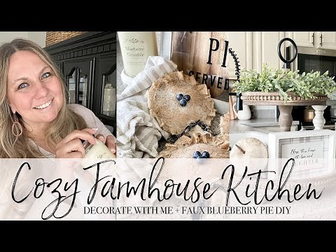 COZY FARMHOUSE KITCHEN DECORATE WTIH ME | FAUX BLUEBERRY PIE DIY | 2022