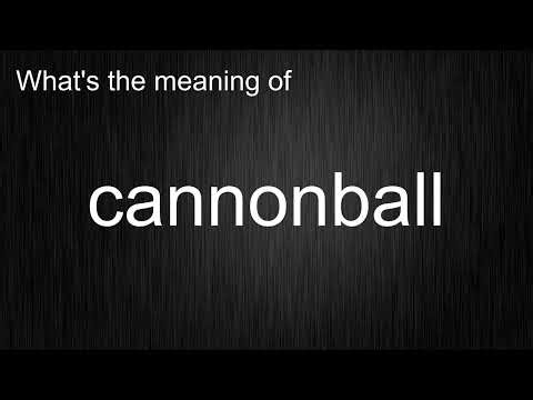 What's the meaning of "cannonball", How to pronounce cannonball?