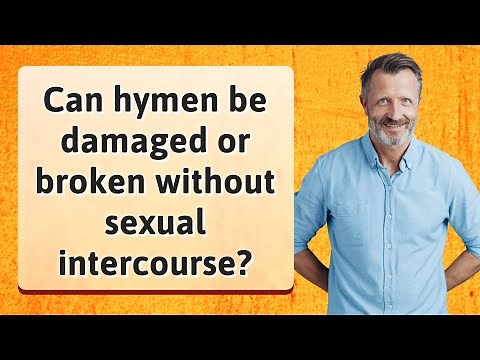 Can hymen be damaged or broken without sexual intercourse?