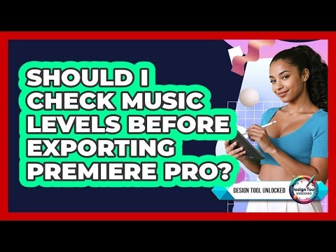 Should I Check Music Levels Before Exporting Premiere Pro?