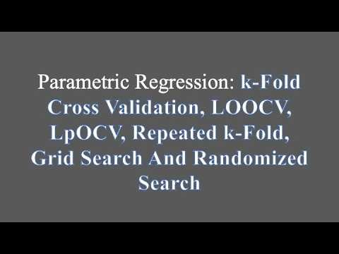Parametric Regression: k-Fold Cross Validation, LOOCV, LpOCV, Repeated k-Fold And Grid Search