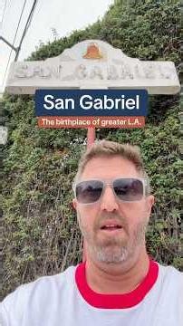 San Gabriel: the Birthplace of L.A.