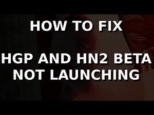 How to fix HGP and HN2 beta not launching