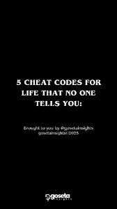 7.3K reactions · 396 shares | 5 CHEAT CODES FOR LIFE THAT NO ONE TELLS YOU... . . . . Follow  @gosetainsights   Follow @gosetainsights   Follow @gosetainsights   . . . . #LifeCheatCodes #LifeHacks2025 #MindsetUpgrade #DailyHabits #SelfImprovementTips #PsychologyFacts #BetterEveryDay #GlowUpJourney #USAReels #ViralReels2025 #MotivationDaily #SuccessMindset #HealthyHabits #ReelsTrending #GosetaInsights #Mindshift #ProductivityTips | gosetainsights | Facebook