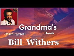 Bill Withers : Grandma's Hand (Lyrics)