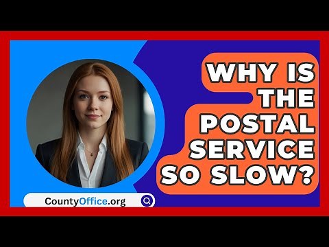 Why Is The Postal Service So Slow? - CountyOffice.org