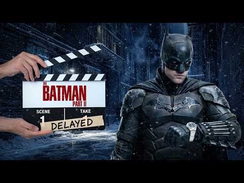 Why The Batman Part II Took So Long