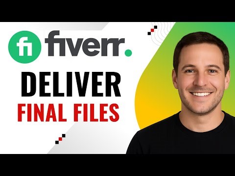 How to Deliver Final Files on Fiverr – Step-by-Step Guide