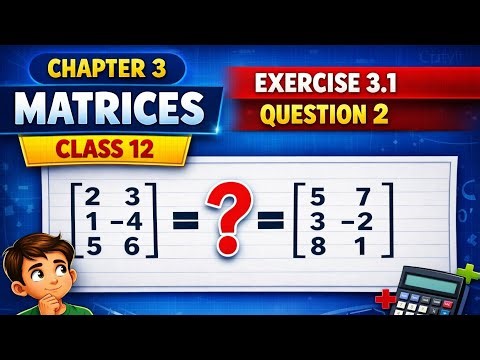 Class 12 matrices exercise 3.1 question 2