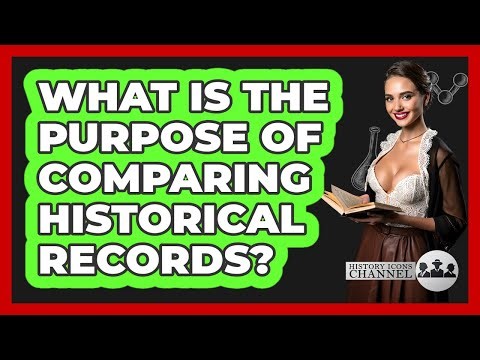 What Is The Purpose Of Comparing Historical Records?