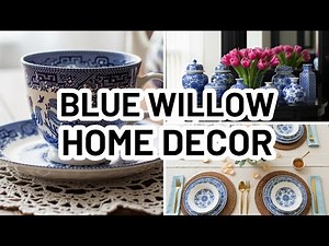 How to Style Blue Willow Decor and Chinoiserie in Your Home