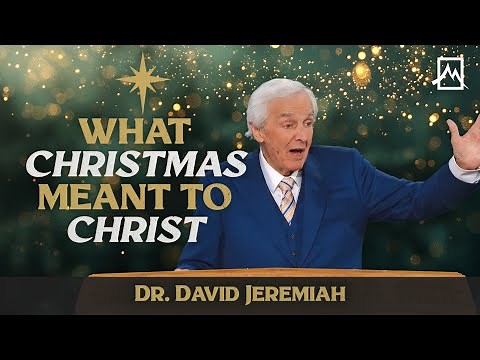 What Christmas Meant To Jesus | Dr. David Jeremiah | Shadow Mountain Community Church