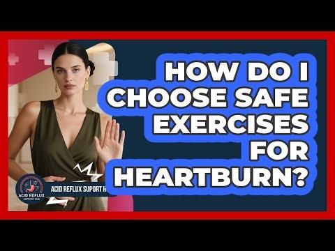 How Do I Choose Safe Exercises For Heartburn?