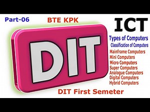 DIT : ICT : Types of Computer w.r.t Size : W.r.t work : W.r.t purpose : super computers : Part – 06