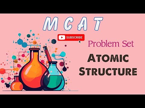 MCAT General Chemistry: Chapter 1 - Atomic Structure Problem Set