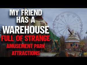 "My Friend Has A Warehouse Full Of Amusement Park Attractions" | Creepypasta | Horror Story