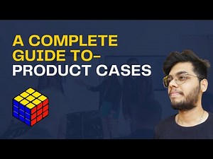 SOLVING A PRODUCT CASE STUDY FOR A PRODUCT MANAGER - A Complete Guide