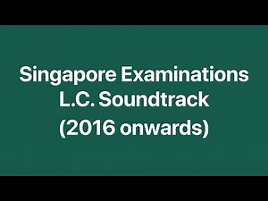 [HQ] Singapore Examinations Listening Comprehension Soundtrack (2016 onwards)