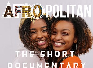 WATCH Short Documentary “Afropolitan” focusing on Rewriting the Narrative of Africa