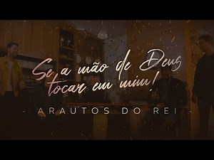‪@arautosdoreioficial‬ - SE A MÃO DE DEUS TOCAR EM MIM