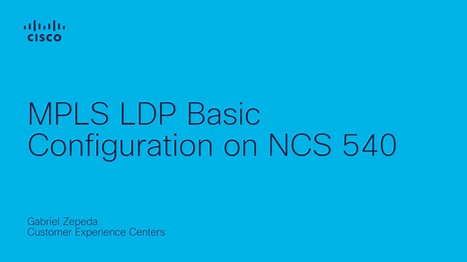 MPLS LDP Basic Configuration on NCS 540 - Cisco Video Portal