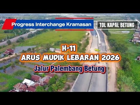 UPDATE TERKINI ! Interchange Kramasan Persiapan Fungsional Tol Palembang Betung Menyambut Arus Mudik
