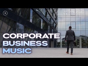 Corporate Business Music Playlist | Light and Upbeat Background Music For Business