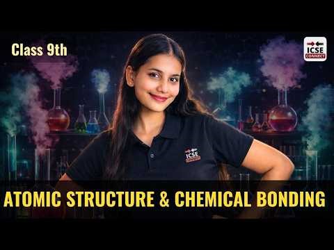 Atomic Structure & Chemical Bonding ⚛️ | Class 9 Chemistry ICSE | Full Concept Explained