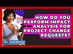 How Do You Perform Impact Analysis For Project Change Requests? - The Project Manager Toolkit
