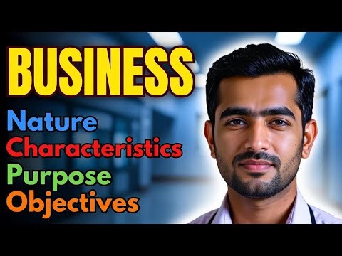 Business - Nature | Characteristics | Objectives | Purpose