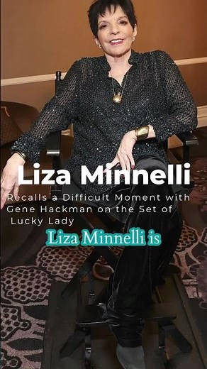 🎬 Liza Minnelli Recalls a Difficult Moment with Gene Hackman on the Set of Lucky Lady