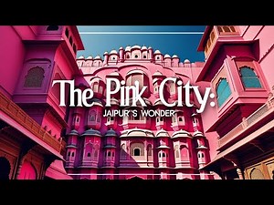 The Pink City: Jaipur's Wonder | "Discover the Secrets Behind Its Enchanting Beauty!"