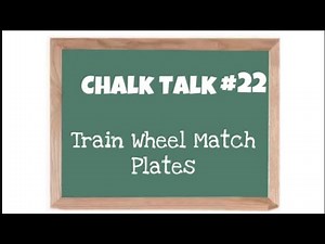 Chalk Talk #22: Train Wheel Match Plates