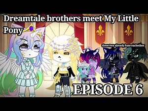 Dreamtale Brothers meets My Little Pony (MLP) || EPISODE 6 ||