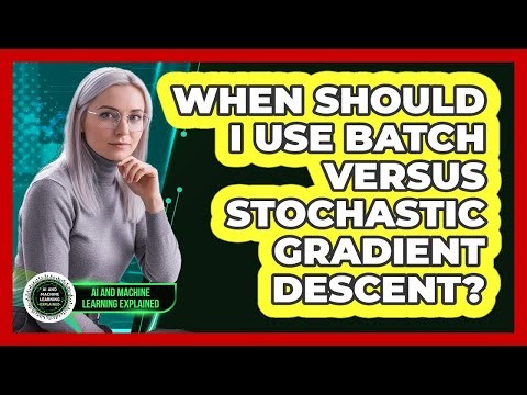 When Should I Use Batch Versus Stochastic Gradient Descent?