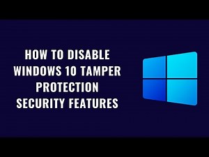 How to Disable Windows 10 Tamper protection Security Features