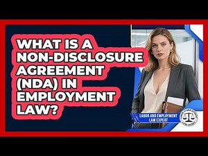 What Is A Non-Disclosure Agreement (NDA) In Employment Law? - Labor and Employment Law Expert