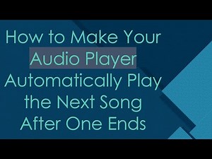 How to Make Your Audio Player Automatically Play the Next Song After One Ends