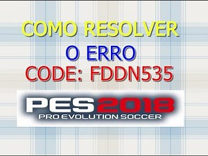 PES 2018 - COMO RESOLVER O ERRO ONLINE CODE: FDDN535