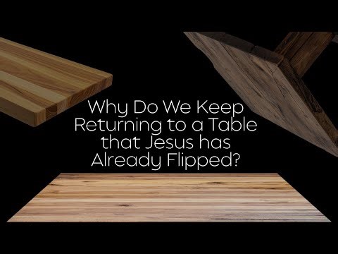 Why Do We Keep Returning To A Table Jesus Has Already Flipped Over? By Pastor Anthony