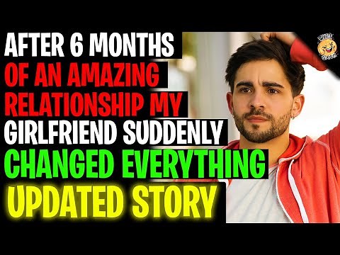 After 6 Months Of An AMAZING Relationship My Girlfriend Changed Everything r/Relationships